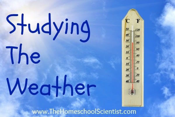 Studying The Weather - TheHomeschoolScientist.com