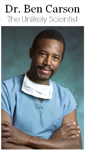 Dr. Ben Carson – The Unlikely Scientist