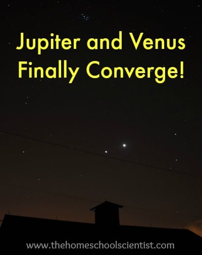 Jupiter and Venus Finally Converge - TheHomeschoolScientist.com