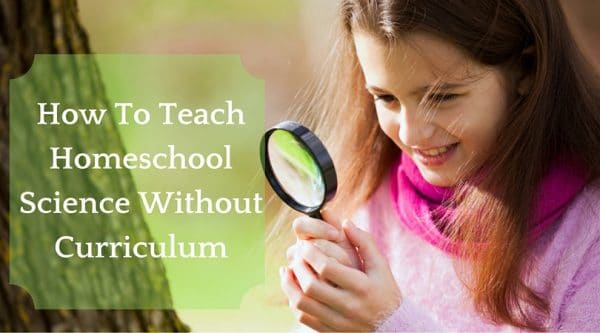 How To Teach Homeschool Science Without Curriculum - Make this the best year of homeschool science ever! - The Homeschool Scientist