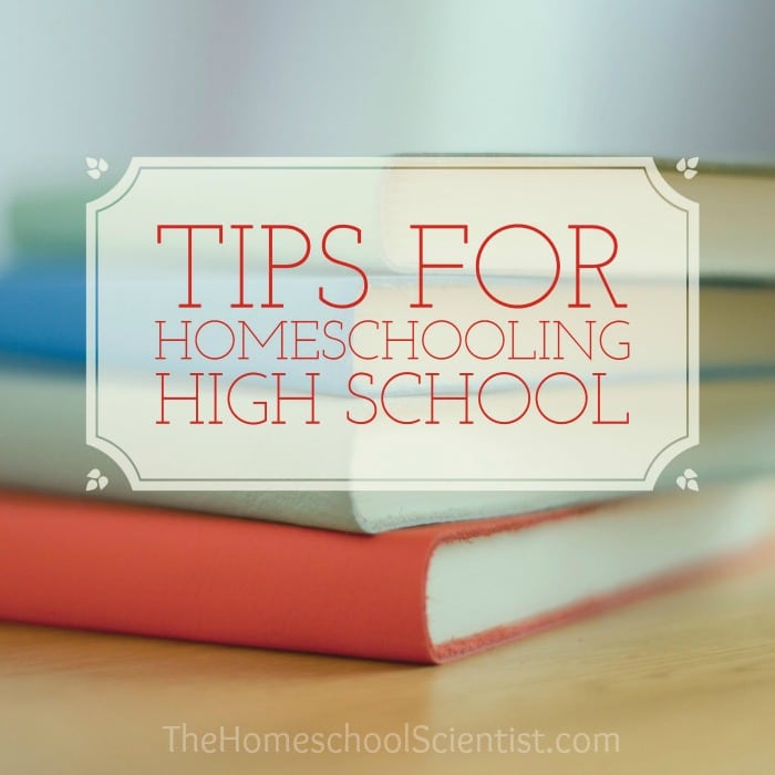 tips for homeschool high school - The Homeschool Scientist